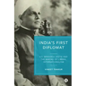 India's First Diplomat: V.S. Srinivasa Sastri and the Making of Liberal Internationalism