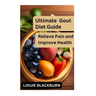Ultimate Gout Diet Guide: Relieve Pain and Improve Health