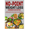 No Point Weight Loss Cookbook 2024: 365 Days of Healthy, Effective & Transform Your Diet Recipes to Sustainable Weight Loss, Nourishing Meals, and a H