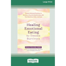 Healing Emotional Eating for Trauma Survivors: Trauma-Informed Practices to Nurture a Peaceful Relationship with Your Emotions, Body, and Food (16pt L