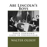 Abe Lincoln's Boys: Their Unknown Lives in Springfield