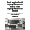 South Carolina Rental Property Management How To Start A Property Management Business: South Carolina Real Estate Commercial Property Management & Res