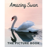 Amazing Swan: The Picture Book of Swan Great for Alzheimer's Patients and Seniors with Dementia.