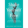 Shake Yourself Free: 81 Somatic Practices to Let Go of Limitation