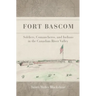 Fort Bascom: Soldiers, Comancheros, and Indians in the Canadian River Valley