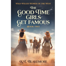 The Good Time Girls Get Famous