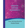 Creative Writing Workbook 2: Your Writing Routine Made Easier