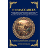 1-4 Maccabees: The Epic Saga of Jewish Resistance, Martyrdom, and Religious Freedom - The Heroic History of the Maccabean Revolt and the Struggle for