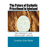The Future of Catholic Priesthood in Igboland: The Dangers and Challenges Ahead
