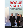 Rogue States: The Making of America's Global War on Terror