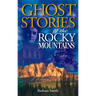 Ghost Stories of the Rocky Mountains: Volume I