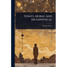 Essays, Moral And Metaphysical