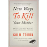 New Ways to Kill Your Mother: Writers and Their Families
