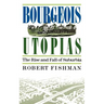 Bourgeois Utopias: The Rise and Fall of Suburbia