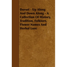 Dorset - Up Along And Down Along - A Collection Of History, Tradition, Folklore, Flower Names And Herbal Lore