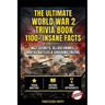 The Ultimate World War 2 Trivia Book: 1100+ INSANE FACTS: Nazi Secrets, Allied Crimes, Brutal Battles & Shocking Truths