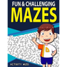 Fun & Challenging Mazes: Fun-Filled Problem-Solving Exercises for Kids Ages 8-12