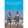 What Cancer Could Not Do: A Story of Two Cancer Survivors' Cross Country Bicycle Ride