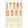 Story Work: Field Notes on Self-Discovery and Reclaiming Your Narrative