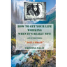 How To Get Your Life Working When It's Really Not! (An E-volution): 2022 Update