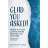 Glad You Asked!: Answers to 28 Tough Questions Teens Are Asking About God and the Bible (That Adults Need to Know, Too!)