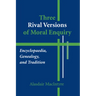 Three Rival Versions of Moral Enquiry: Encyclopaedia, Genealogy, and Tradition