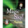 There's Magic in the Sky!: the story of the aurora