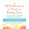 The Ocd Workbook for Food and Eating Fears: Overcome Obsessive Thoughts and Compulsions Using an Integrative CBT and Intuitive Eating Approach