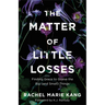 The Matter of Little Losses: Finding Grace to Grieve the Big (and Small) Things