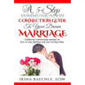 A 5-Step Connection Guide To Your Dream Marriage: Unfiltered relationship manual on how to stop fighting and start loving today