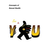 Concepts of Sexual Health Sex & You!
