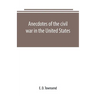 Anecdotes of the civil war in the United States