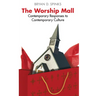 The Worship Mall: Contemporary Responses to Contemporary Culture