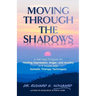 Moving Through the Shadows: A Self-Help Program for Healing Depression, Anxiety, and Anger in 8 Weeks with Somatic Therapy Techniques