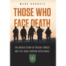 Those Who Face Death: The Untold Story of Special Forces and the Iraqi Kurdish Resistance