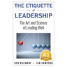 The Etiquette of Leadership: The Art and Science of Leading Well