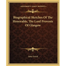 Biographical Sketches Of The Honorable, The Lord Provosts Of Glasgow