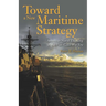 Toward a New Maritime Strategy: American Naval Thinking in the Post-Cold War Era