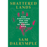 Shattered Lands: Five Partitions and the Making of Modern Asia