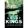 Swamp Kings: The Story of the Murdaugh Family of South Carolina and a Century of Backwoods Power