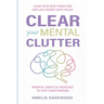Clear Your Mental Clutter: Calm Your Busy Mind, and Replace Worry With Peace Mindful Habits & Exercises to Stop Overthinking