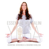 Essential Kundalini Yoga: An Invitation to Radiant Health, Unconditional Love, and the Awakening of Your Energetic Potential