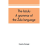 The Isizulu. A grammar of the Zulu language