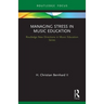Managing Stress in Music Education: Routes to Wellness and Vitality