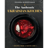 The Authentic Ukrainian Kitchen: Recipes from a Native Chef