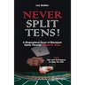 Never Split Tens!: A Biographical Novel of Blackjack Game Theorist Edward O. Thorp Plus Tips and Techniques to Help You Win