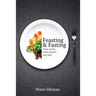 Feasting & Fasting: What Works, What Doesn't, and Why