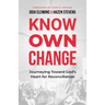 Know Own Change: Journeying Toward God's Heart for Reconciliation
