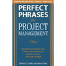 Perfect Phrases for Project Management: Hundreds of Ready-To-Use Phrases for Delivering Results on Time and Under Budget