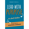 Lead With Purpose or Don't Bother: An Anti-Guide to Intentional Leadership